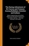 The Daring Adventures Of Kit Carson And Fremont, Among Buffaloes, Grizzlies And Indians di John Charles Fremont edito da Franklin Classics Trade Press