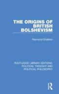 The Origins Of British Bolshevism di Raymond Challinor edito da Taylor & Francis Ltd