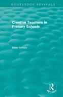 Creative Teachers In Primary Schools di Peter Woods edito da Taylor & Francis Ltd