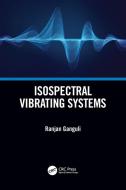 Isospectral Vibrating Systems di Ranjan Ganguli edito da Taylor & Francis Ltd