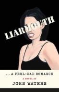 Liarmouth: A Feel-Bad Romance di John Waters edito da FARRAR STRAUSS & GIROUX
