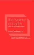 The Tyranny of Health di Michael Fitzpatrick edito da Routledge