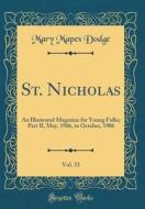 St. Nicholas, Vol. 33: An Illustrated Magazine for Young Folks; Part II, May, 1906, to October, 1906 (Classic Reprint) di Mary Mapes Dodge edito da Forgotten Books