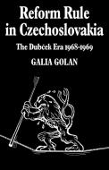 Reform Rule in Czechoslovakia di Galia Golan, Golan Galia edito da Cambridge University Press