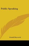 Public Speaking di Donald Hayworth edito da Kessinger Publishing
