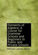 Elements Of Algebra di William James Milne edito da Bibliolife