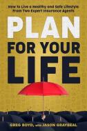 PLAN FOR YOUR LIFE: HOW TO LIVE A HEALTH di JASON GRAYBEAL edito da LIGHTNING SOURCE UK LTD