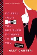 I'd Tell You I Love You, But Then I'd Have to Kill You: 10th Anniversary Edition di Ally Carter edito da TURTLEBACK BOOKS