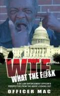 WTF What the F@&k: A DC Law Enforcement Officer's Perspective, from the Inside Looking Out di Officer Mac edito da Officer Mac Books