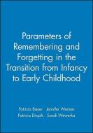 Parameters of Remembering and Forgetting in the Transition from Infancy to Early Childhood di Patricia J. Bauer edito da Wiley-Blackwell