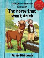 The horse that won't drink di Adam Khedoori edito da Think and Grow Publishing