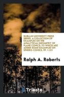 Dubllin University Press Series. A Collection of Examples on the Analytical Geometry of Plane Conics di Ralph A. Roberts edito da Trieste Publishing