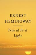 True at First Light di Ernest Hemingway edito da TOUCHSTONE PR