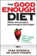 The Good Enough Diet di Tara Diversi, Adam Fraser edito da Wiley