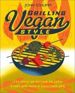 Grilling Vegan Style di John Schlimm edito da INGRAM PUBLISHER SERVICES US