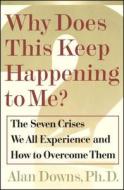Why Does This Keep Happening?: The Seven Crises We All Expect and How to Overcome Them di Alan Downs edito da FIRESIDE BOOKS