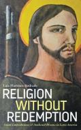 Religion Without Redemption di Luis Martinez Andrade edito da Pluto Press