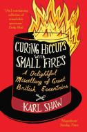 Curing Hiccups with Small Fires di Karl Shaw edito da Pan Macmillan