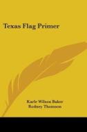 Texas Flag Primer di Karle Wilson Baker edito da Kessinger Publishing Co