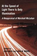 At the Speed of Light There is Only Illumination di John Moss, Linda M Morra edito da University of Ottawa Press
