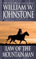 Law Of The Mountain Man di William W. Johnstone edito da Kensington Publishing