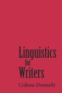 Linguistics for Writers di Colleen Donnelly edito da STATE UNIV OF NEW YORK PR