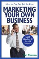 What No One Ever Tells You About Marketing Your Own Business di Jan Norman edito da Kaplan Aec Education