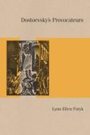 Dostoevsky's Provocateurs di Lynn Ellen Patyk edito da Northwestern University Press