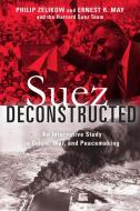 Suez Deconstructed di Philip Zelikow, Ernest May edito da Brookings Institution