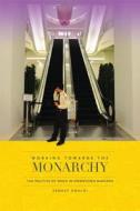 Working Towards the Monarchy: The Politics of Space in Downtown Bangkok di Serhat Unaldi edito da UNIV OF HAWAII PR
