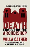 Death Comes for the Archbishop: A Classic Novel of New Mexico di Willa Cather edito da UNIV OF NEW MEXICO PR