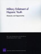 Military Enlistment of Hispanic Youth: Obstacles and Opportunities di Beth J. Asch, Christopher Buck, Jacob Alex Klerman edito da RAND CORP