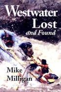 Westwater Lost and Found di Mike Milligan edito da Utah State University Press
