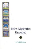 Life's Mysteries Unveiled di John Todd Ferrier edito da Order of the Cross