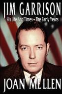 Jim Garrison: His Life and Times, the Early Years di Joan Mellen edito da JFK LANCER PROD