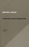 The Western Illusion of Human Nature di Marshall Sahlins edito da Prickly Paradigm Press, LLC