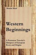 Western Beginnings di Martin Morf edito da Martin Morf