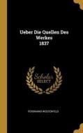 Ueber Die Quellen Des Werkes 1837 di Ferdinand Wustenfeld edito da WENTWORTH PR