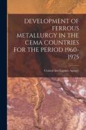 Development of Ferrous Metallurgy in the Cema Countries for the Period 1960-1975 edito da LIGHTNING SOURCE INC