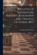BULLETIN OF LITERATURE, HISTORY, BIOGRAP di LOS ANGELES PUBLIC L edito da LIGHTNING SOURCE UK LTD