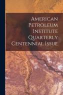 American Petroleum Institute Quarterly Centennial Issue di Anonymous edito da LIGHTNING SOURCE INC