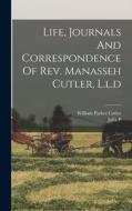 Life, Journals And Correspondence Of Rev. Manasseh Cutler, L.l.d di William Parker Cutler, Julia P edito da LEGARE STREET PR