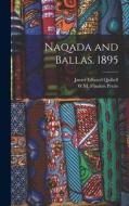 Naqada and Ballas. 1895 di James Edward Quibell, W. M. Flinders Petrie edito da LEGARE STREET PR