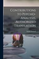 Contributions to Psycho-analysis. Authorized Translation di Sándor Ferenczi edito da LEGARE STREET PR