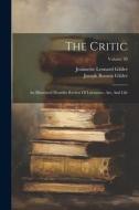 The Critic: An Illustrated Monthly Review Of Literature, Art, And Life; Volume 20 di Jeannette Leonard Gilder edito da LEGARE STREET PR