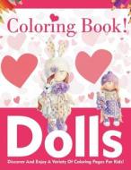 Dolls Coloring Book! Discover And Enjoy A Variety Of Coloring Pages For Kids! di Bold Illustrations edito da Bold Illustrations