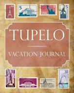 Tupelo Vacation Journal: Blank Lined Tupelo Travel Journal/Notebook/Diary Gift Idea for People Who Love to Travel di Ralph Prince edito da INDEPENDENTLY PUBLISHED