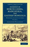 Journeys in North China, Manchuria, and Eastern Mongolia di Alexander Williamson edito da Cambridge University Press