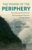 The Power Of The Periphery di Peder Anker edito da Cambridge University Press