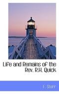 Life And Remains Of The Rev. R.h. Quick di F Storr edito da Bibliolife